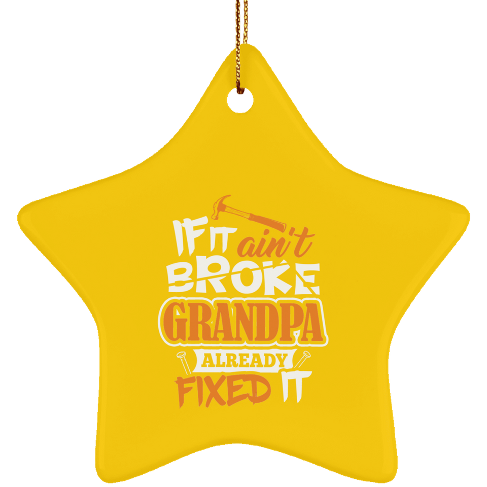 If It Ain't Broke, Grandpa Already Fixed It - Star Ornament
