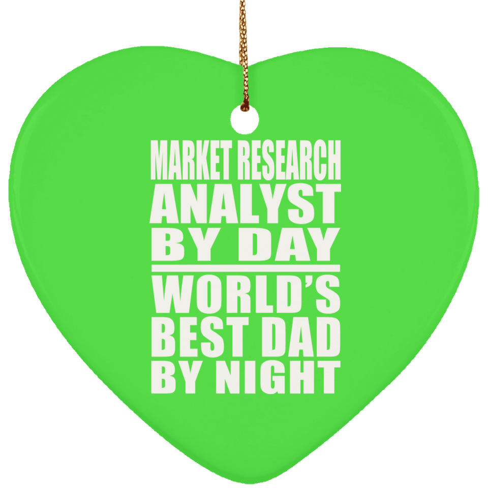 Market Research Analyst By Day World's Best Dad By Night - Heart Ornament