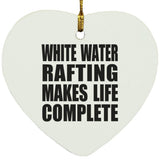 White Water Rafting Makes Life Complete - Heart Ornament