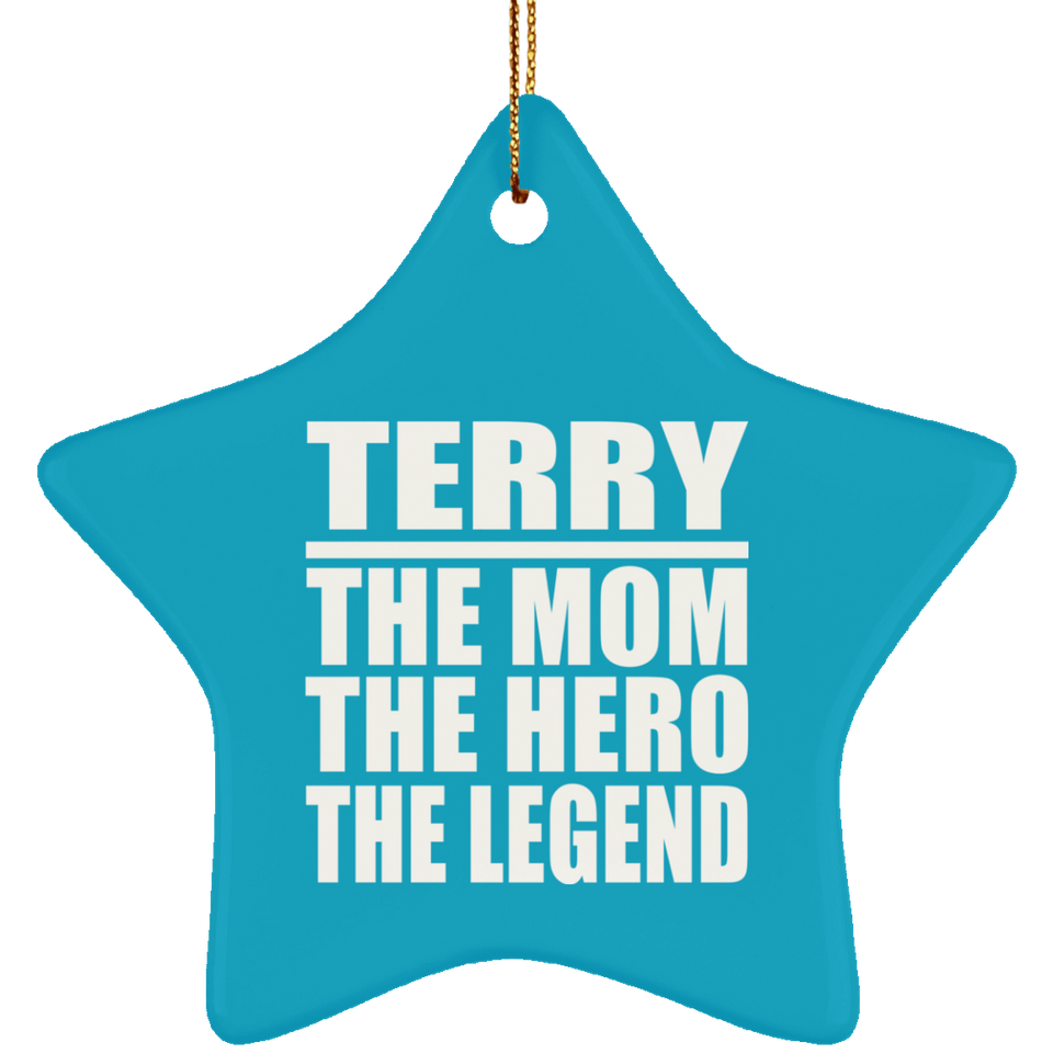 Terry The Mom The Hero The Legend - Star Ornament
