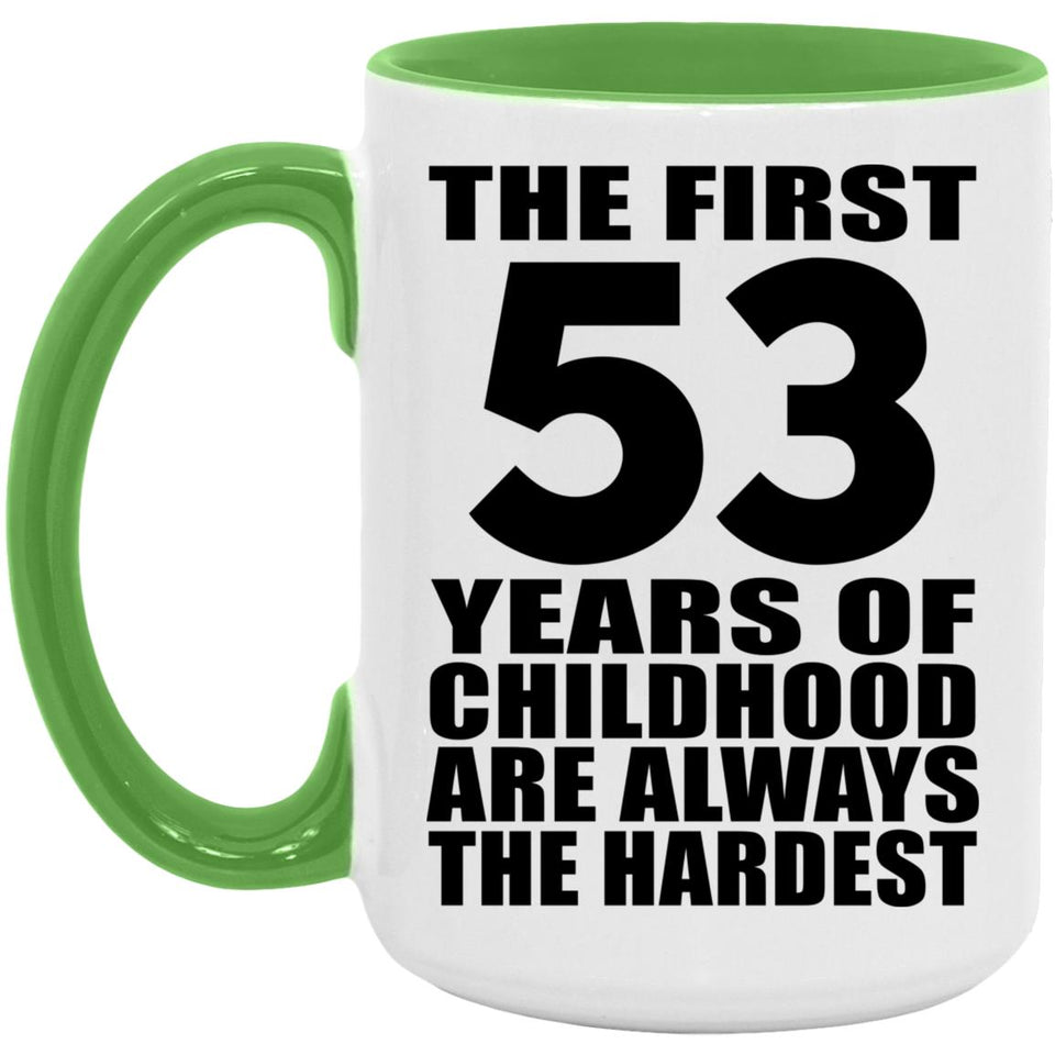 53rd Birthday First 53 Years of Childhood Are The Hardest - 15oz Accent Mug Green