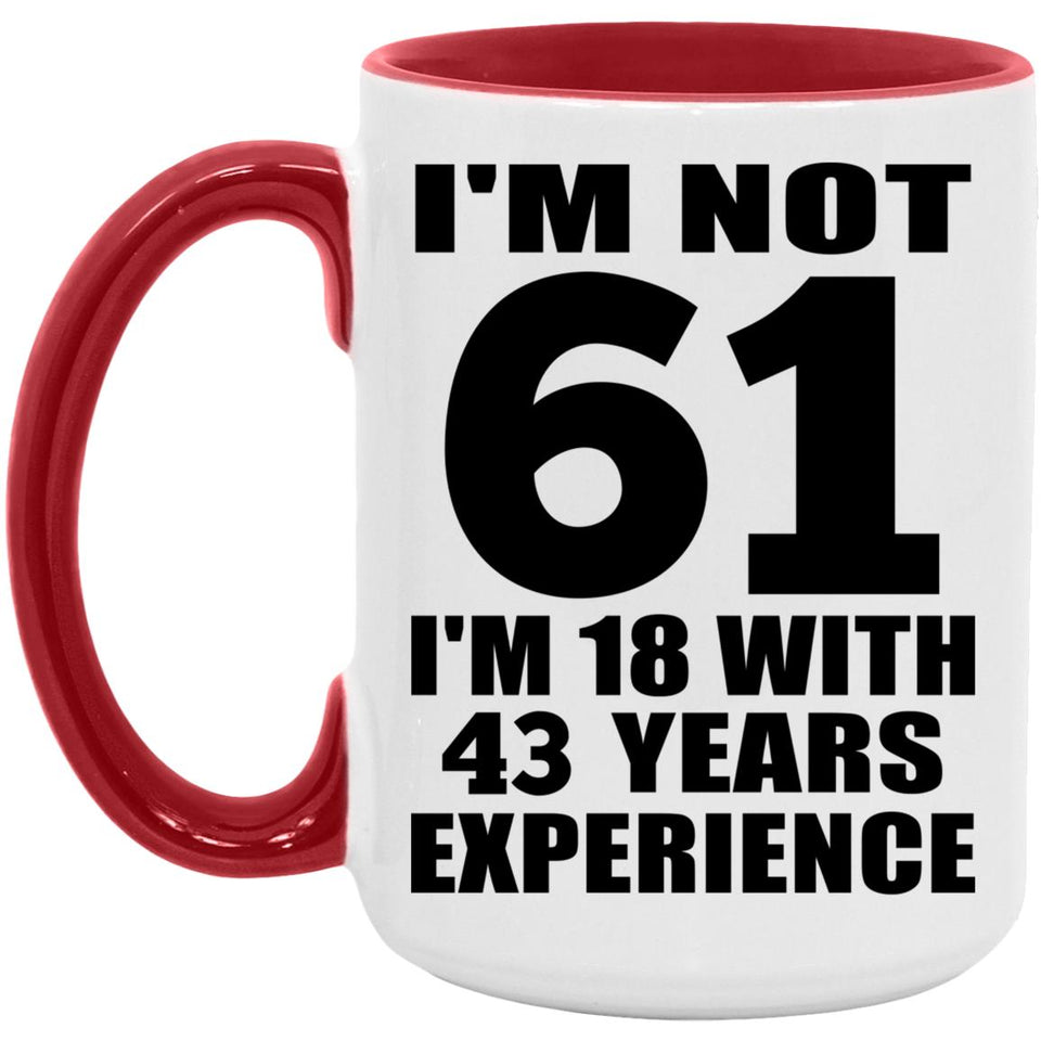 61st Birthday I'm Not 61 I'm 18 With 43 Years Experience - 15oz Accent Mug Red