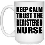 Keep Calm and Trust The Registered Nurse - 15oz Coffee Mug