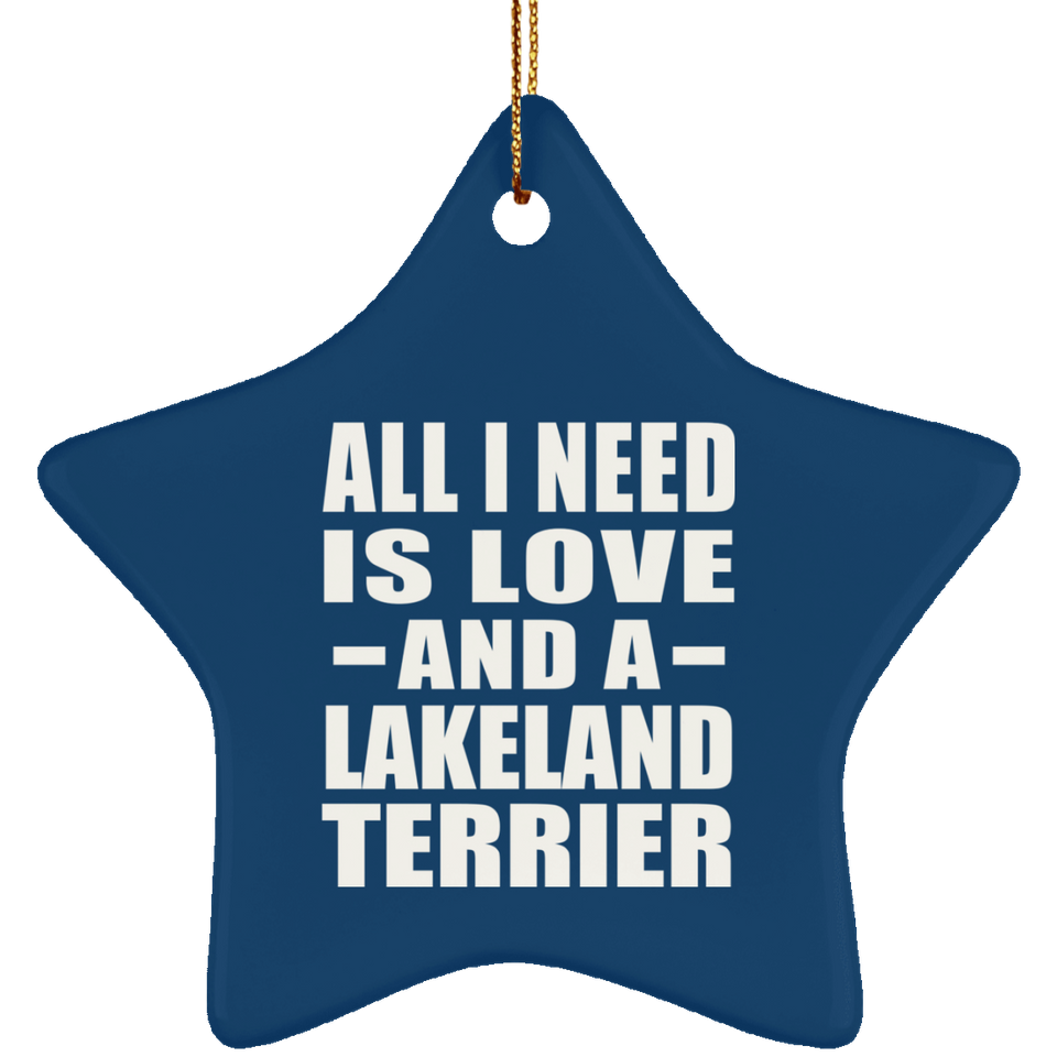 All I Need Is Love And A Lakeland Terrier - Star Ornament