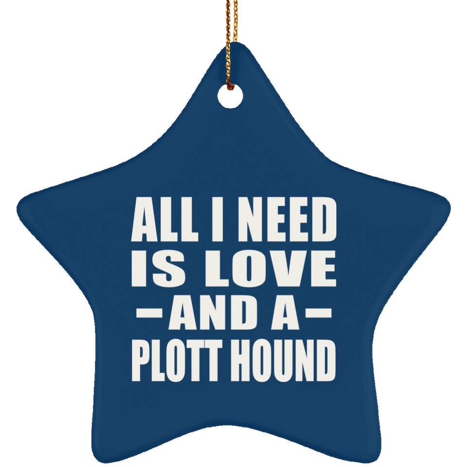All I Need Is Love And A Plott Hound - Star Ornament