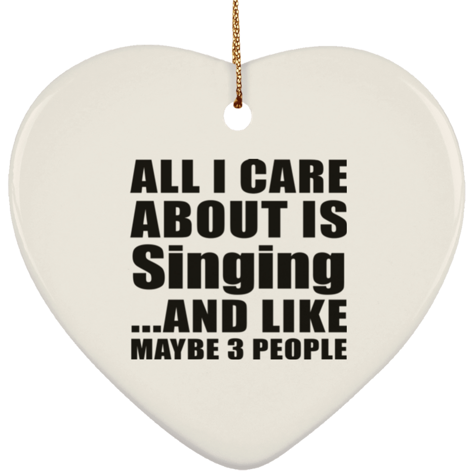 All I Care About Is Singing - Heart Ornament