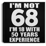 68th Birthday I'm Not 68 I'm 18 With 50 Years Experience - Canvas Square
