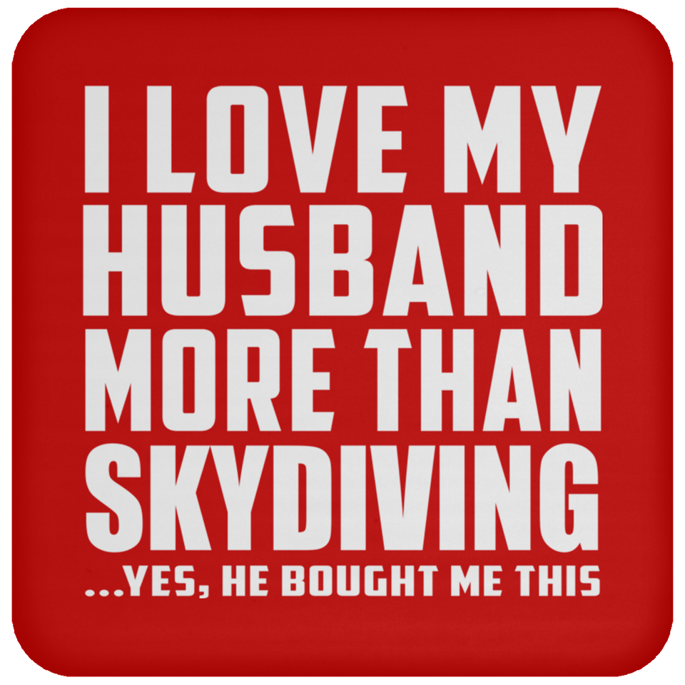 I Love My Husband More Than Skydiving - Drink Coaster