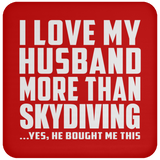 I Love My Husband More Than Skydiving - Drink Coaster