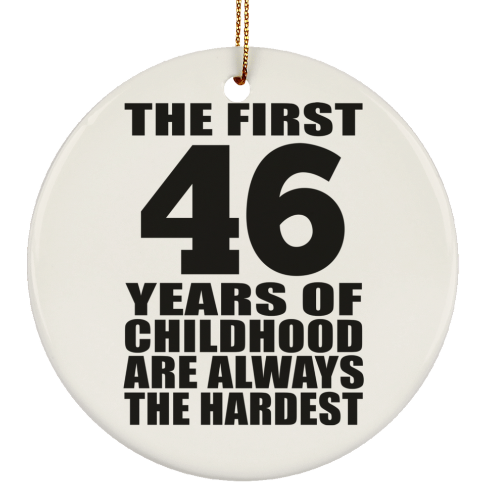 46th Birthday First 46 Years of Childhood Are The Hardest - Circle Ornament