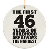 46th Birthday First 46 Years of Childhood Are The Hardest - Circle Ornament