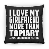 I Love My Girlfriend More Than Topiary - Throw Pillow Black
