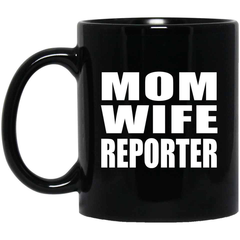 Mom Wife Reporter - 11oz Coffee Mug Black