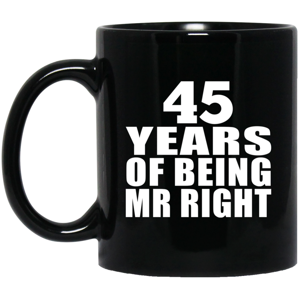 45th Anniversary 45 Years Of Being Mr Right - 11 Oz Coffee Mug Black