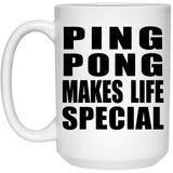 Ping Pong Makes Life Special - 15oz Coffee Mug