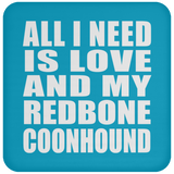 All I Need Is Love And My Redbone Coonhound - Drink Coaster