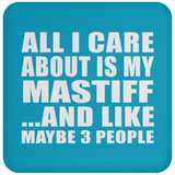 All I Care About Is My Mastiff - Drink Coaster