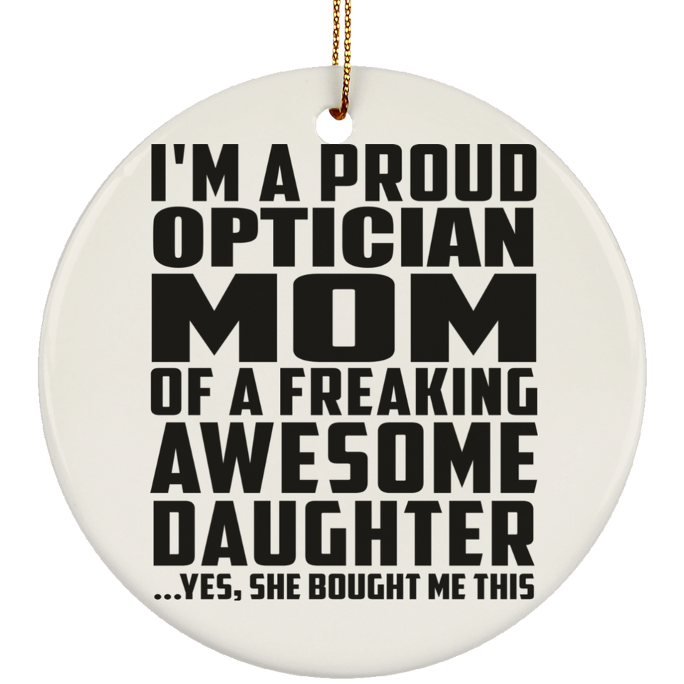 Proud Optician Mom Of Awesome Daughter - Circle Ornament