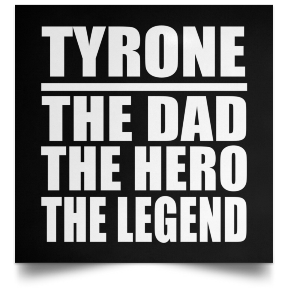 Tyrone The Dad The Hero The Legend - Poster Square