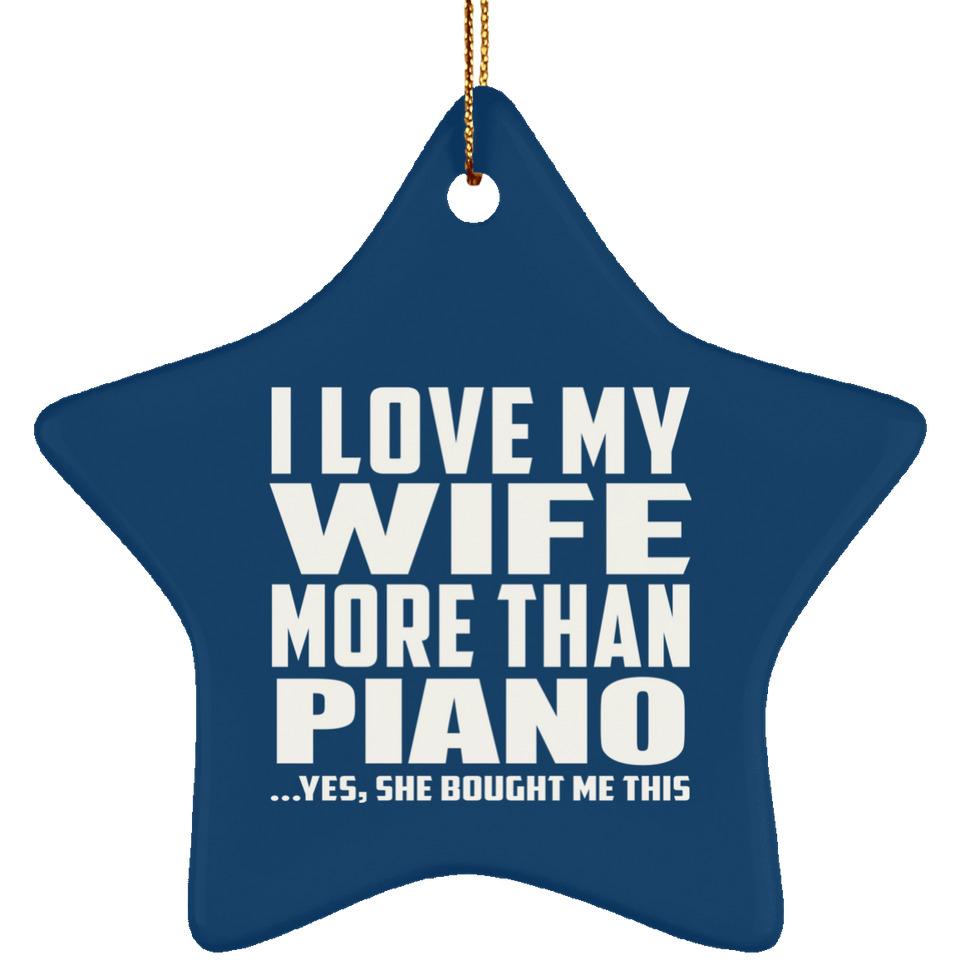 I Love My Wife More Than Piano - Star Ornament