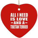 All I Need Is Love And A Tibetan Terrier - Heart Ornament