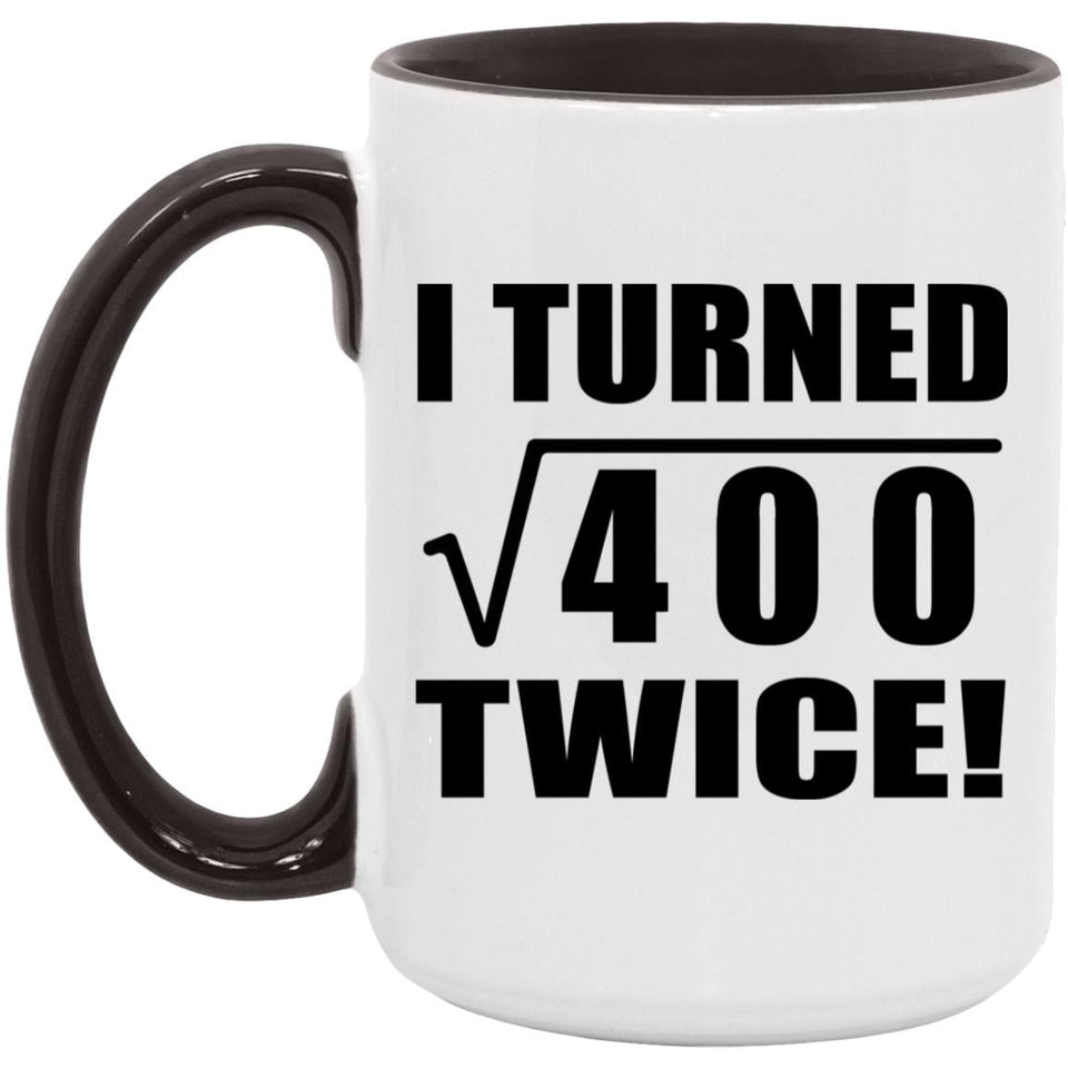 40th Birthday I Turned Square Root of 400 Twice - 15oz Accent Mug Black
