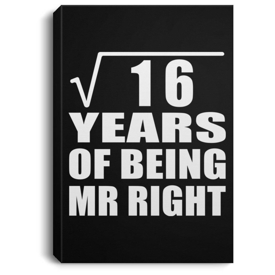 4th Anniversary Square Root of 16 Years of Being Mr Right - Canvas Portrait