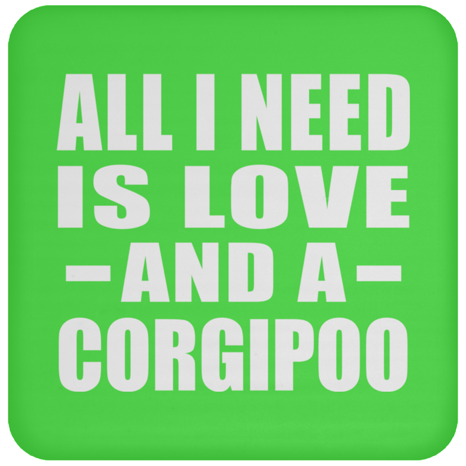 All I Need Is Love And A Corgipoo - Drink Coaster