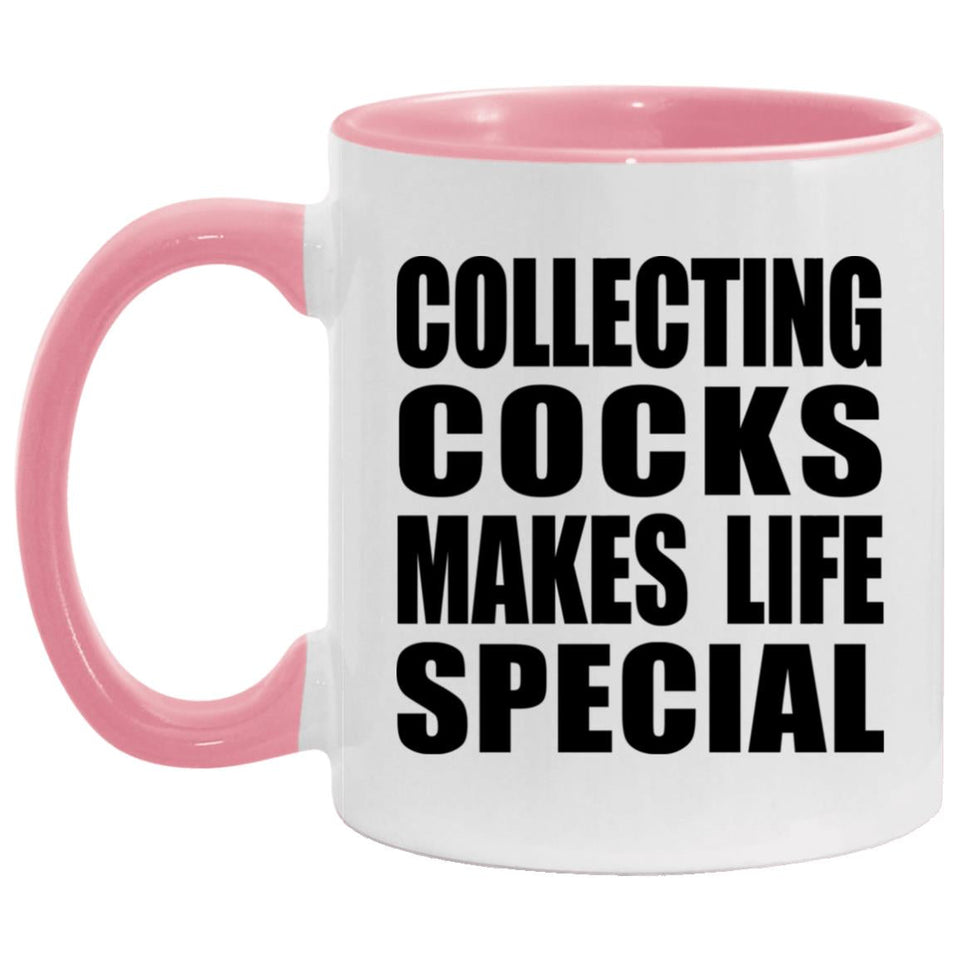 Collecting Cocks Makes Life Special - 11oz Accent Mug Pink