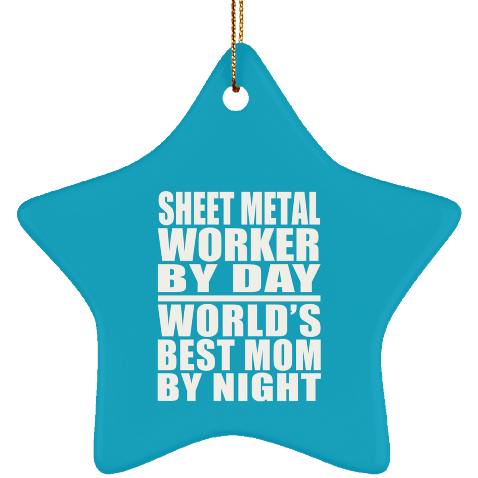 Sheet Metal Worker By Day World's Best Mom By Night - Star Ornament