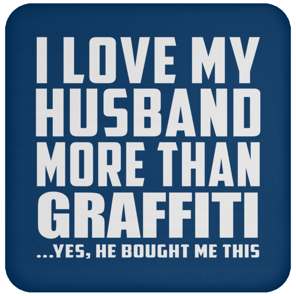 I Love My Husband More Than Graffiti - Drink Coaster