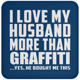 I Love My Husband More Than Graffiti - Drink Coaster