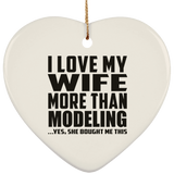 I Love My Wife More Than Modeling - Heart Ornament