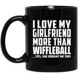 I Love My Girlfriend More Than Wiffleball - 11 Oz Coffee Mug Black