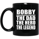 Bobby The Dad The Hero The Legend - 11 Oz Coffee Mug Black
