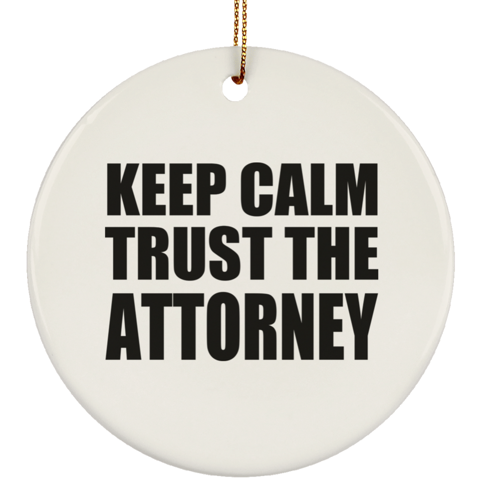 Keep Calm and Trust The Attorney - Circle Ornament