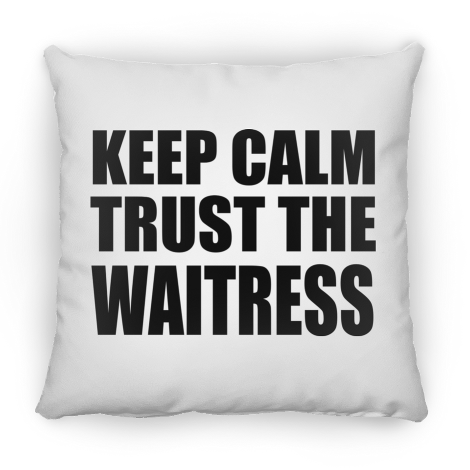 Keep Calm and Trust The Waitress - Throw Pillow