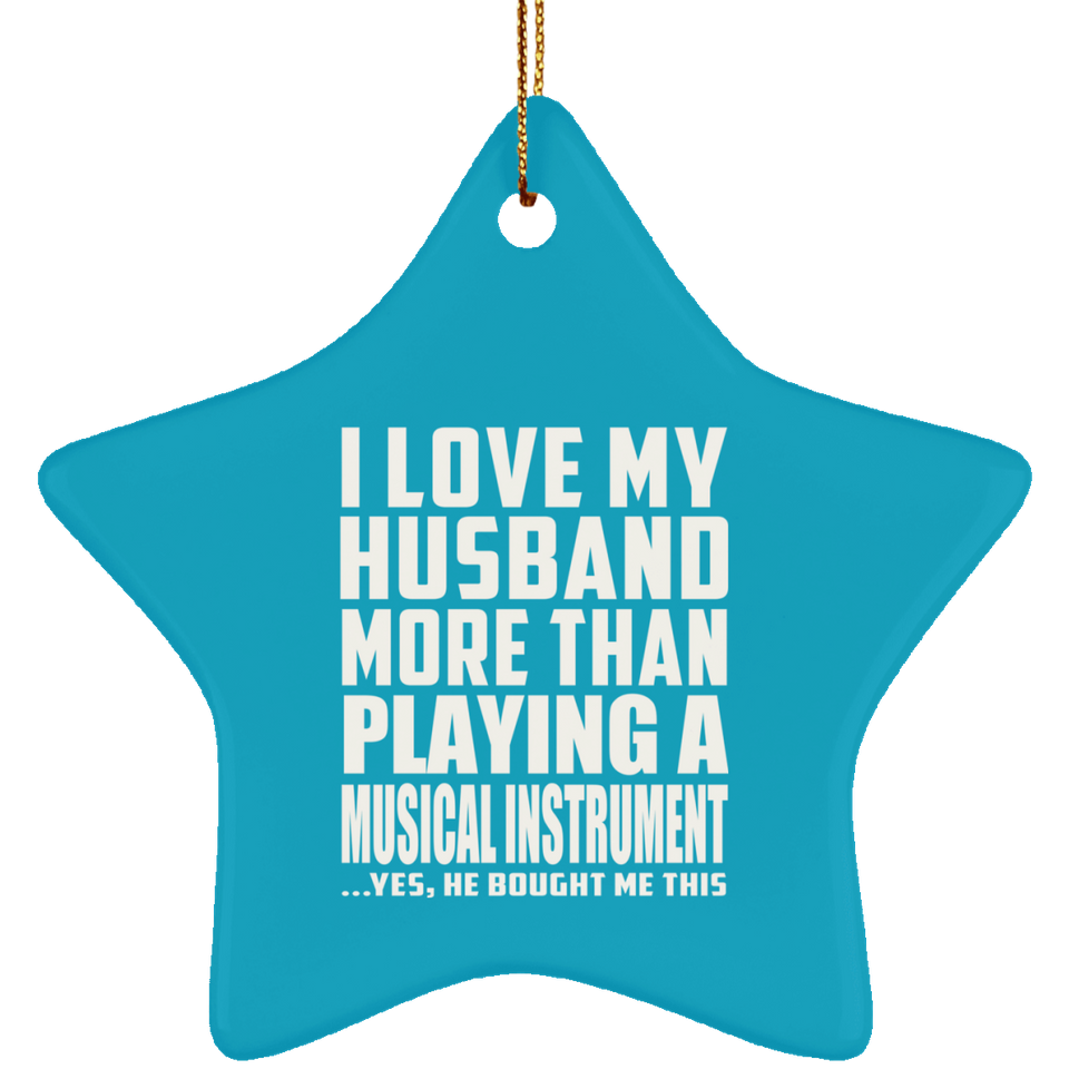 I Love My Husband More Than Playing A Musical Instrument - Star Ornament