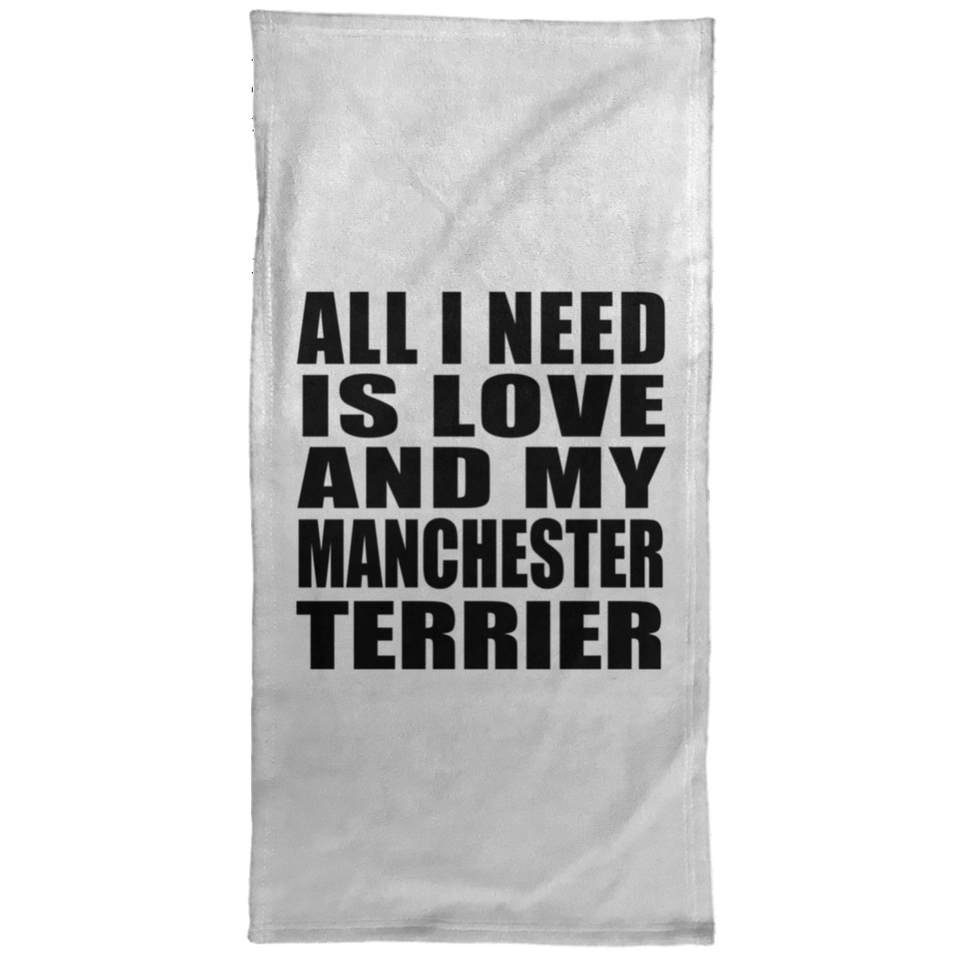 All I Need Is Love And My Manchester Terrier - Hand Towel