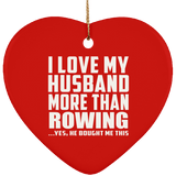 I Love My Husband More Than Rowing - Heart Ornament