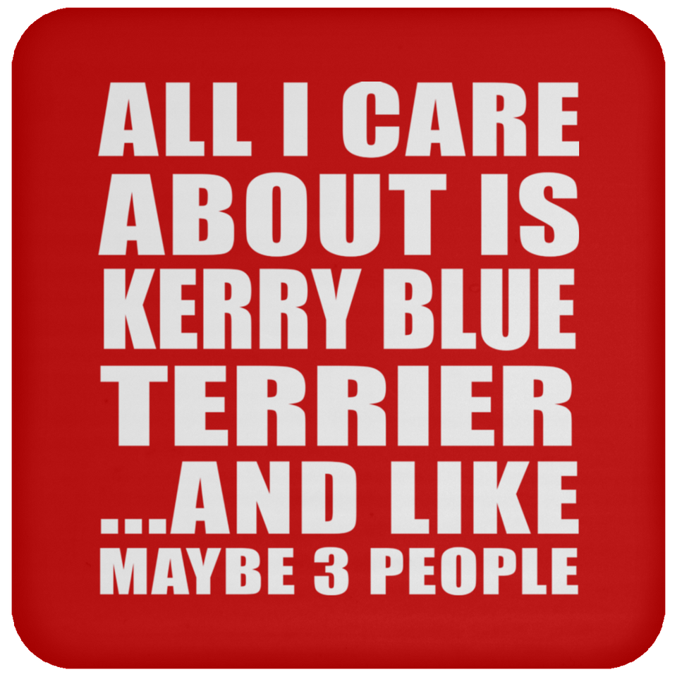 All I Care About Is Kerry Blue Terrier - Drink Coaster