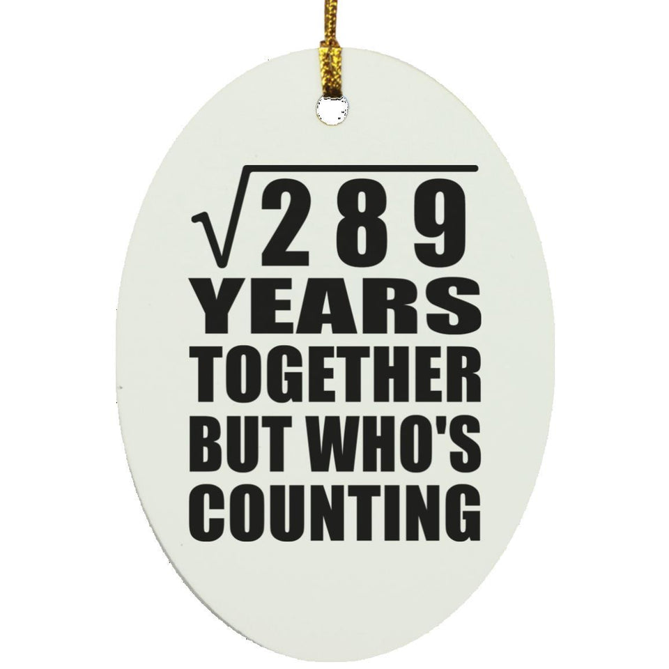 17th Anniversary Square Root of 289 Years Who's Counting - Oval Ornament
