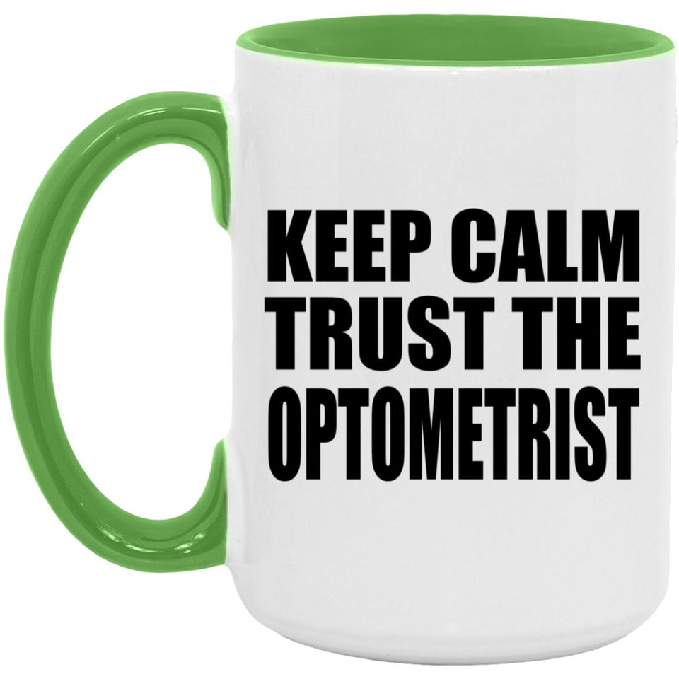 Keep Calm and Trust The Optometrist - 15oz Accent Mug Green