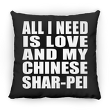 All I Need Is Love And My Chinese Shar-Pei - Throw Pillow Black