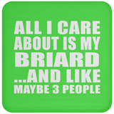 All I Care About Is My Briard - Drink Coaster