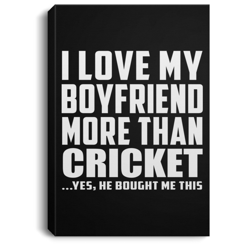 I Love My Boyfriend More Than Cricket - Canvas Portrait