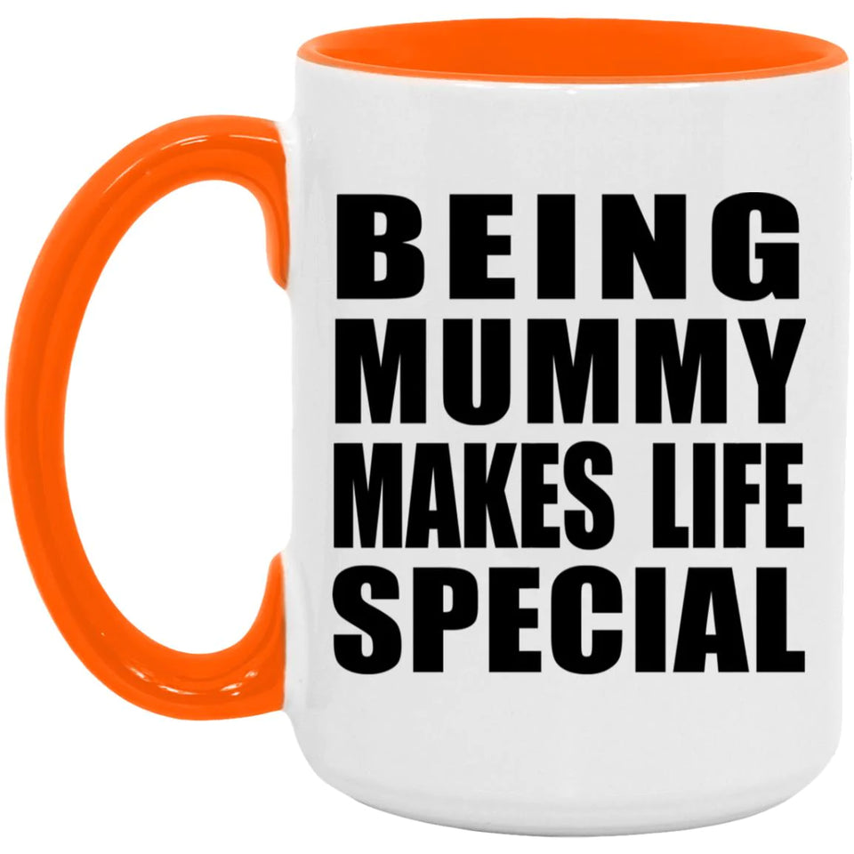 Being Mummy Makes Life Special - 15oz Accent Mug Orange