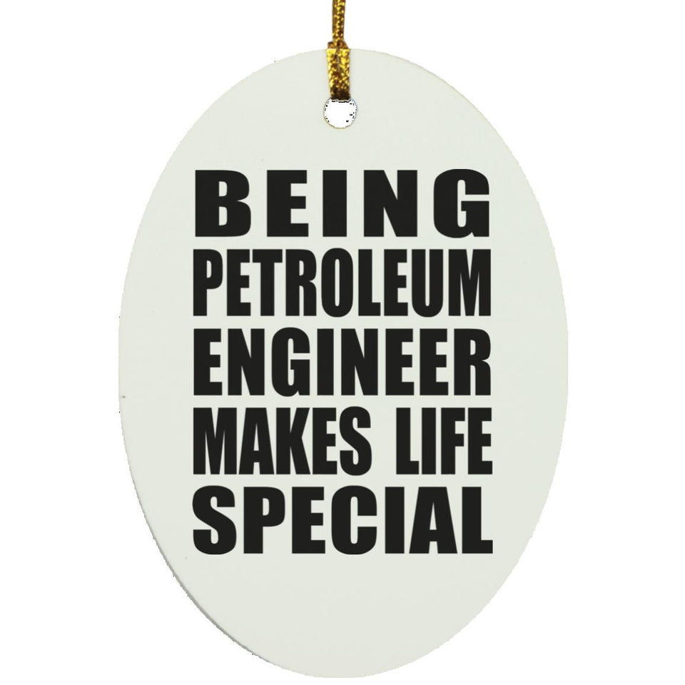 Being Petroleum Engineer Makes Life Special - Oval Ornament
