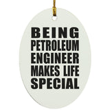Being Petroleum Engineer Makes Life Special - Oval Ornament