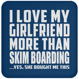 I Love My Girlfriend More Than Skim Boarding - Drink Coaster